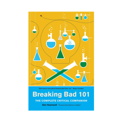 Breaking Bad 101: The Complete Critical Companion Breaking Bad 101: The Complete Critical Companion
