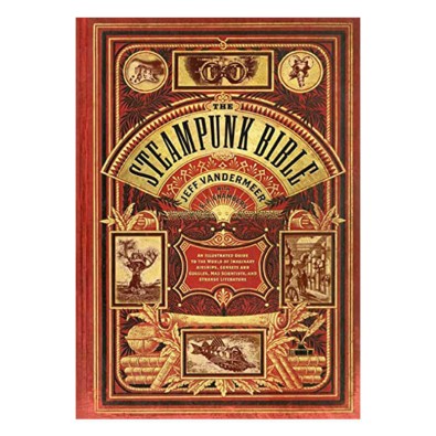 Steampunk Bible: An Illustrated Guide