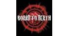 BOARD TO DEATH